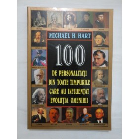 100 DE PERSONALITATI DIN TOATE TIMPURILE CARE AU INFLUENTAT EVOLUTIA OMENIRII - MICHAEL H. HART